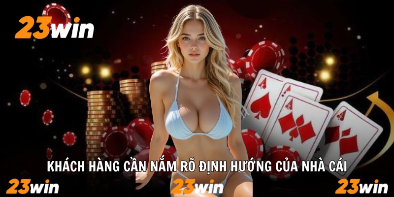 Khách hàng cần nắm rõ định hướng của nhà cái