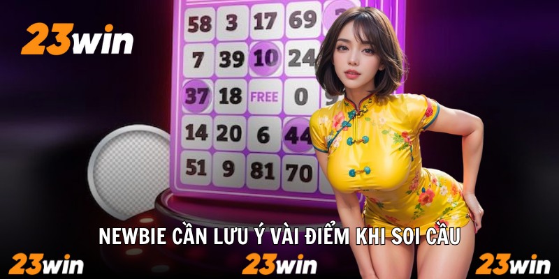 Newbie cần lưu ý vài điểm khi soi cầu